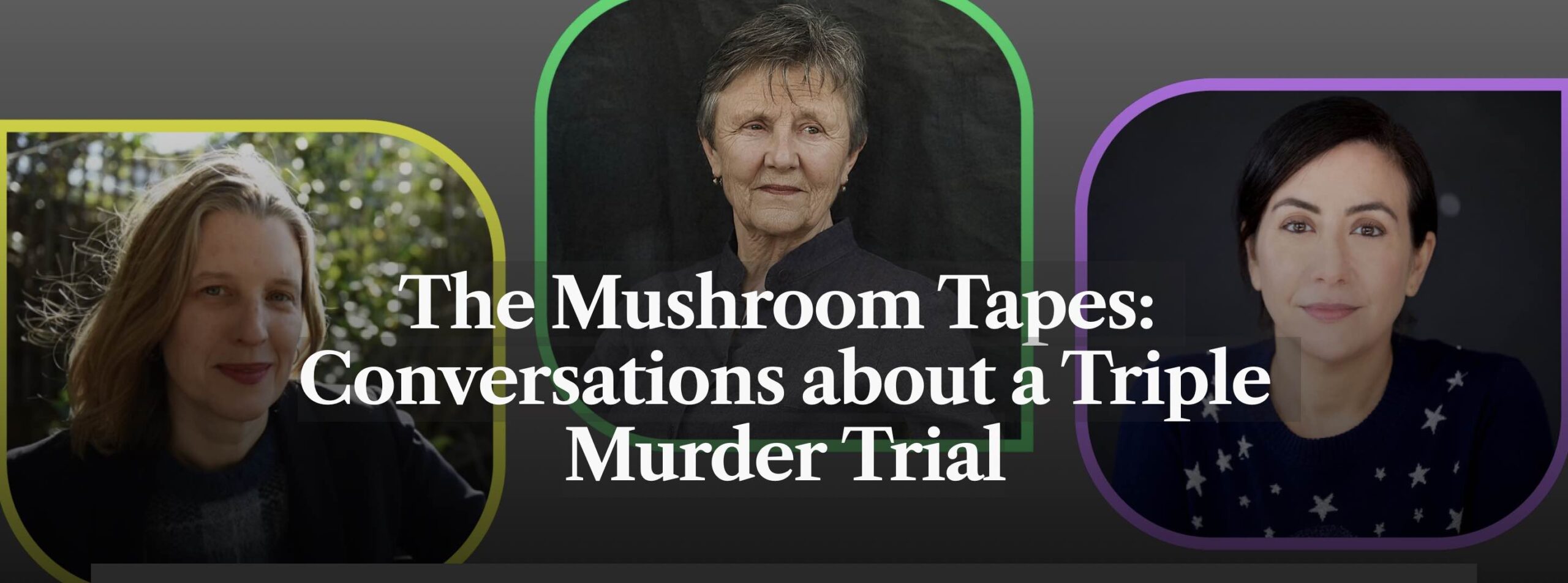 The Mushroom Tapes:  Conversations about a Triple Murder Trial [Melbourne]