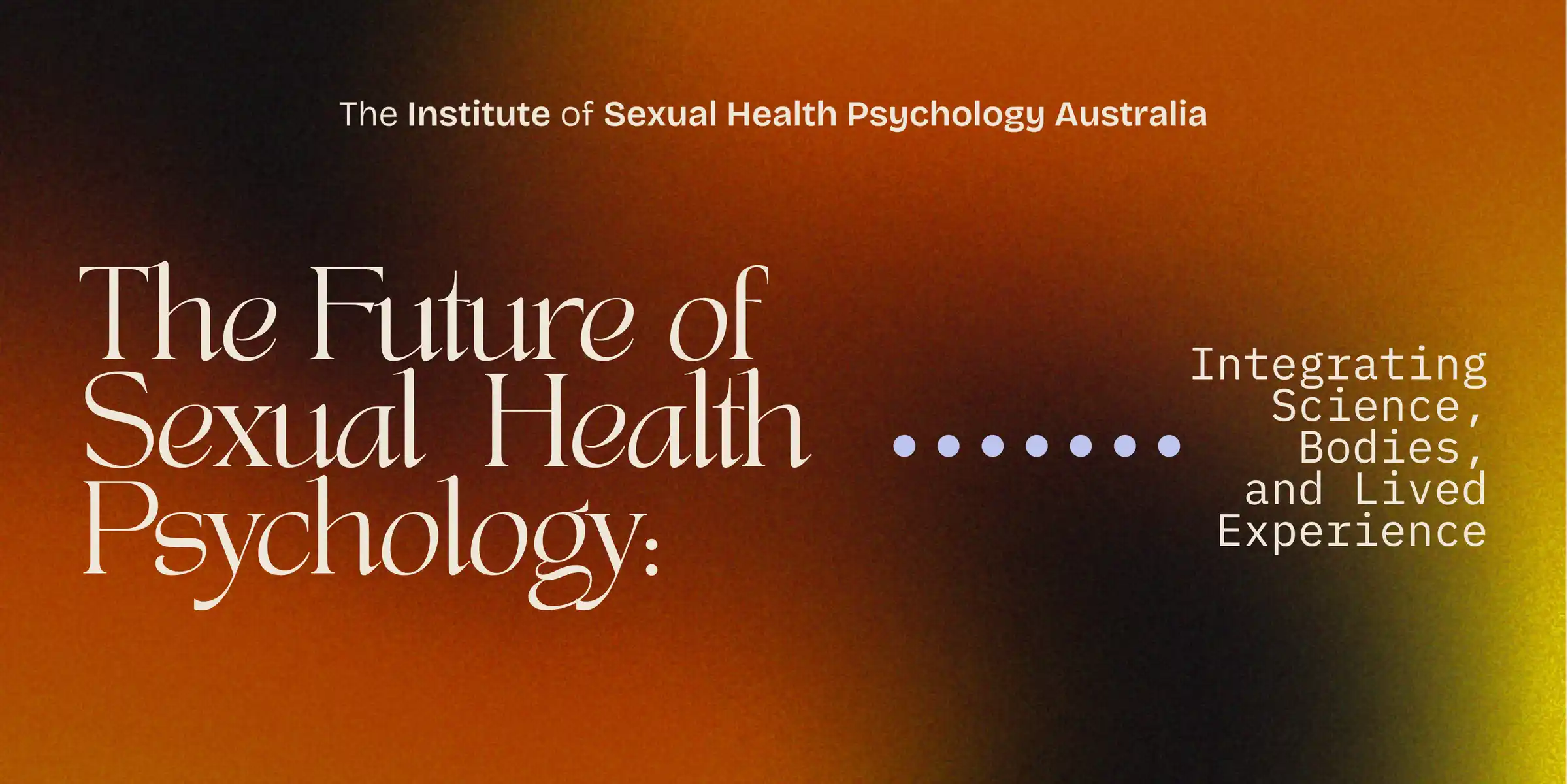 The Future of Sexual Health Psychology: Integrating Science, Bodies & Lived Experience [Melbourne]