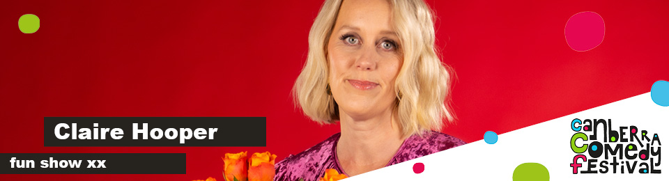 Claire Hooper – Fun Show xx [Canberra]